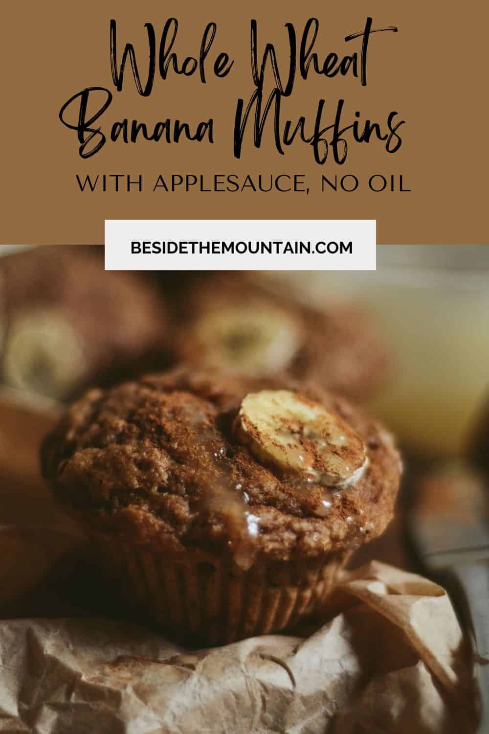 Whole Wheat Banana Muffins with Applesauce Beside the Mountain