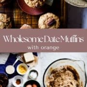 Photos of freshly baked muffins, muffin ingredients, and muffin batter with text saying wholesome date muffins.